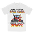 Born To Drive Race Cars Shirt, Personalized Back To School Shirts, Gift For Racing Student